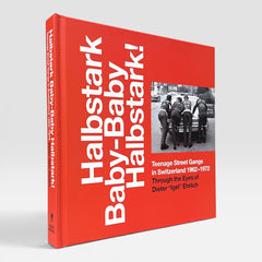 Halbstark Baby-Baby Halbstark!: Teenage Street Gangs in Switzerland 1962-1972