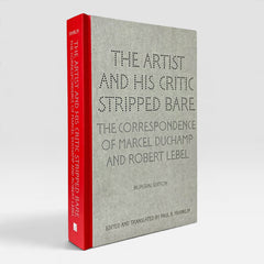 The Artist and his Critic Stripped Bare: The Correspondence of Marcel Duchamp and Robert Lebel