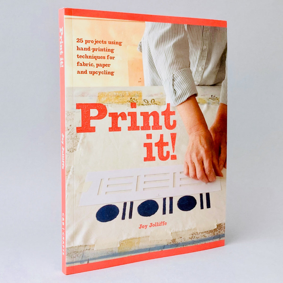 Print it!: 25 Original Projects Using Hand-Printing Techniques for Fabric, Paper and Upcycling