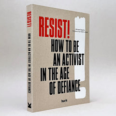 Resist!: How to Be an Activist in the Age of Defiance