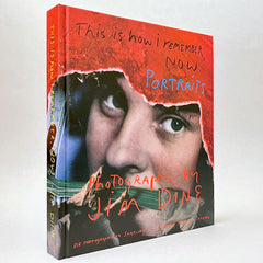This is how I Remember Now: Portraits - Photographs by Jim Dine