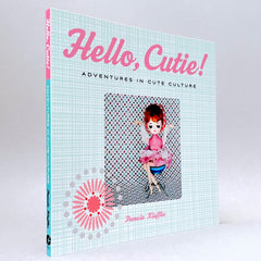 Hello, Cutie!: Adventures in Cute Culture