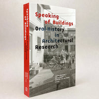 Speaking of Buildings: Oral History in Architectural Research