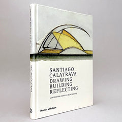 Santiago Calatrava: Drawing, Building, Reflecting