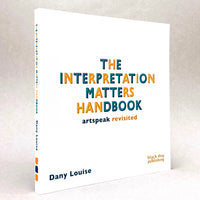 The Interpretation Matters Handbook: Artspeak Revisited