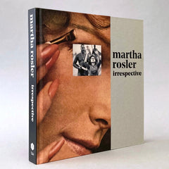 Martha Rosler: Irrespective