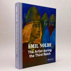 Emil Nolde: The Artist During the Third Reich