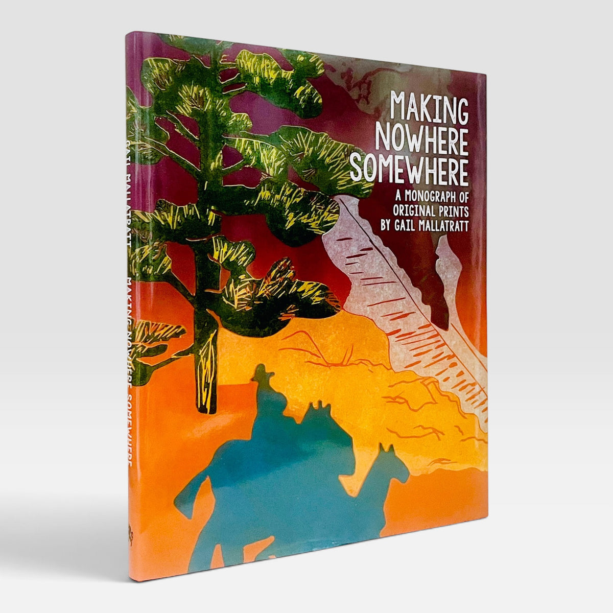 Making Nowhere Somewhere: A Monograph of Original Prints by Gail Mallatratt (Non-mint)