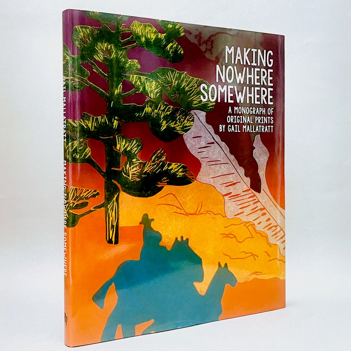 Making Nowhere Somewhere: A Monograph of Original Prints by Gail Mallatratt