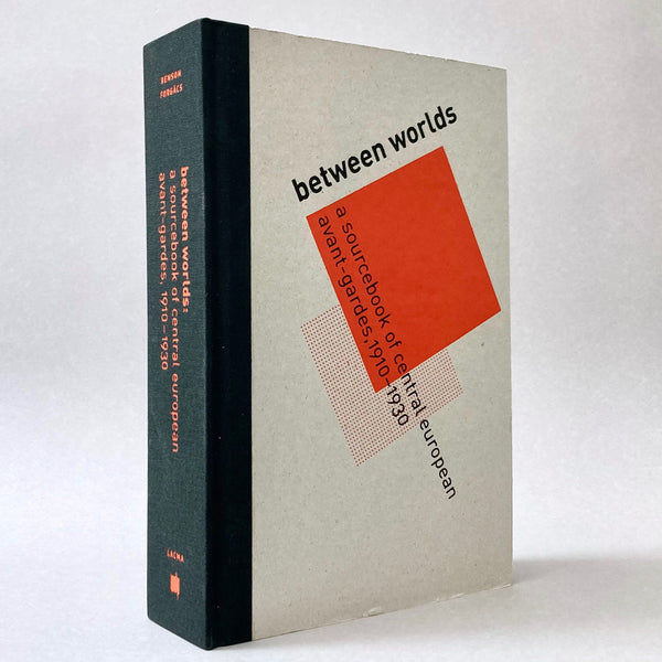 Between Worlds: A Sourcebook of Central European Avant-gardes 1910-1930