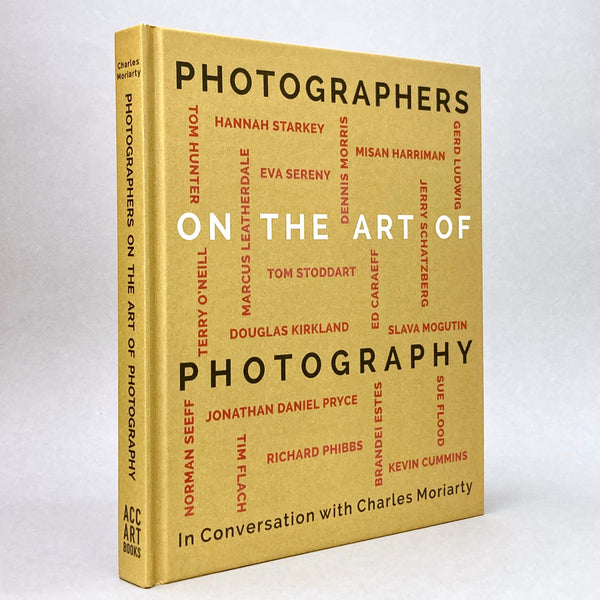 Photographers on the Art of Photography: In Conversation with Charles Moriarty