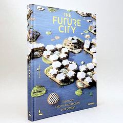 The Future City: Visionary Urban Architecture and Design