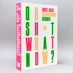 Oh Sh*t... What Now?: Honest Advice for New Graphic Designers (Non-mint)