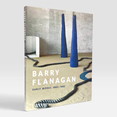 Barry Flanagan: Early Works 1965-1982