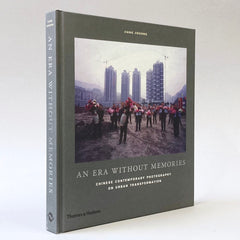 An Era Without Memories: Chinese contemporary photography on urban transformation