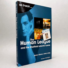 The Human League and the Sheffield Electro Scene: Every Album, Every Song