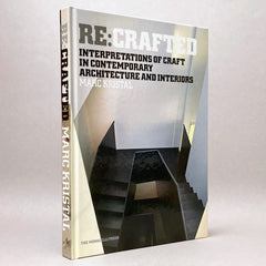 RE:CRAFTED: Interpretations of Craft in Contemporary Architecture and Interiors