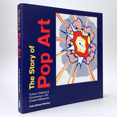 The Story of Pop Art: Culture, Celebrity & Controversy in 100 Creative Milestones