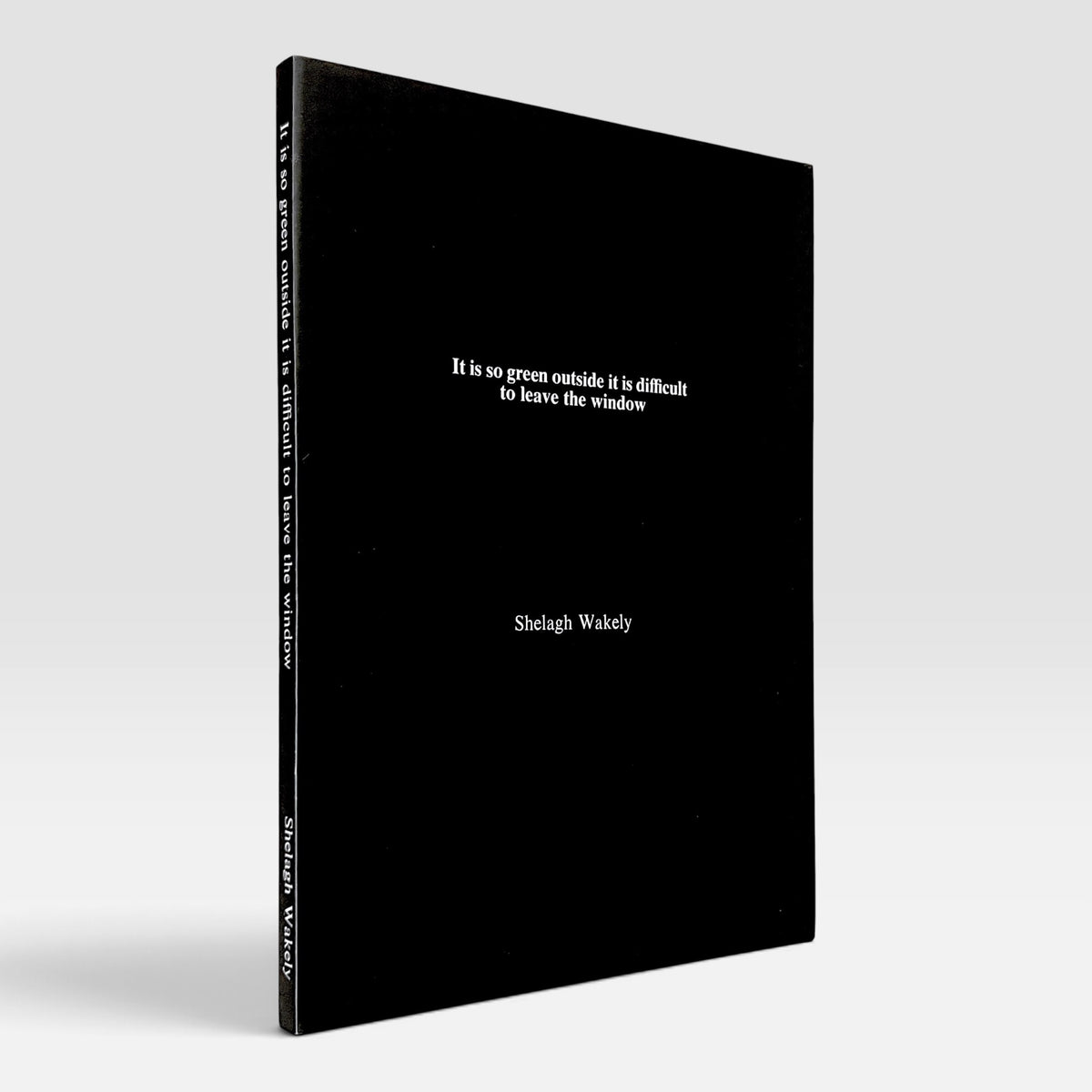 Shelagh Wakely: It is so green outside it is difficult to leave the window (Rare edition)