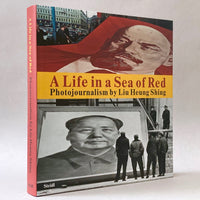 A Life in a Sea of Red: Photojournalism by Liu Heung Shing