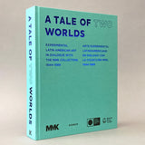 A Tale of Two Worlds: Experimental Latin American Art in Dialogue with the MMK Collection 1940s-1980s